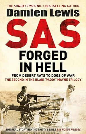 Lewis, Damien. SAS Forged in Hell - From Desert Rats to Dogs of War: The Mavericks who Made the SAS. Quercus Publishing, 2023.