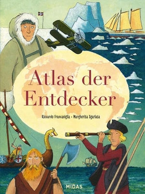 Francaviglia, Riccardo. Atlas der Entdecker - Auf den Spuren mutiger Pioniere. Midas Verlag Ag, 2022.