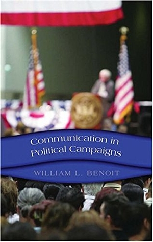 Benoit, William L.. Communication in Political Campaigns. Peter Lang, 2006.