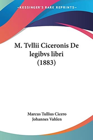 Cicero, Marcus Tullius / Johannes Vahlen. M. Tvllii Ciceronis De legibvs libri (1883). Kessinger Publishing, LLC, 2009.
