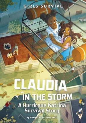 McConduit, Denise Walter. Claudia in the Storm - A Hurricane Katrina Survival Story. Capstone, 2023.