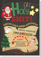 Oh Holy Shit! Kinder, Kekse, Chaos unterm Weihnachtsbaum - Liebevoll-chaotischer Familienbegleiter