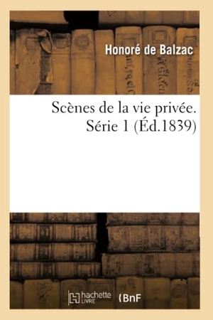 de Balzac, Honoré. Scènes de la Vie Privée. Série 1. Hachette Livre, 2013.