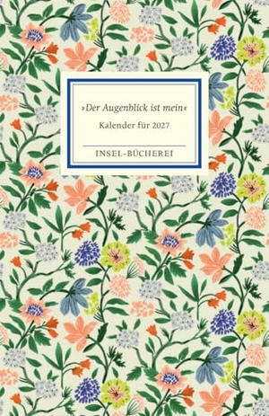 Insel Verlag (Hrsg.). 'Der Augenblick ist mein'. Insel-Bücherei Kalender für 2027 - Wochenkalender, Hardcover, Lesebändchen, 12 x 18 cm | Terminkalender mit farbigen Abbildungen, Aphorismen und Mondkalender. Insel Verlag GmbH, 2026.