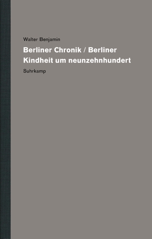 Benjamin, Walter. Werke und Nachlaß. Kritische Gesamtausgabe - Band 11: Berliner Chronik / Berliner Kindheit um neunzehnhundert. Suhrkamp Verlag AG, 2019.