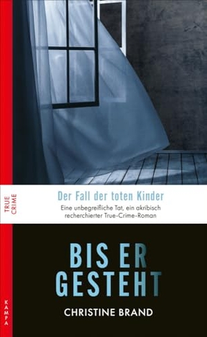Brand, Christine. Bis er gesteht - Der Fall der toten Kinder. Kampa Verlag, 2024.