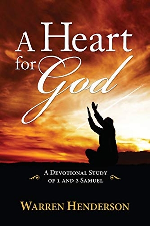Henderson, Warren. A Heart for God - A Devotional Study of 1 and 2 Samuel. Warren A. Henderson, 2019.