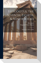 Herodotus, the Seventh, Eighth, & Ninth Books