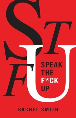 Smith, Rachel. SPEAK THE F*CK UP. Storytellers Publishing, 2024.