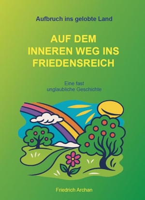 Archan, Friedrich. Auf dem inneren Weg ins Friedenreich - Aufbruch ins gelobte Land. Verlagshaus Schlosser, 2025.
