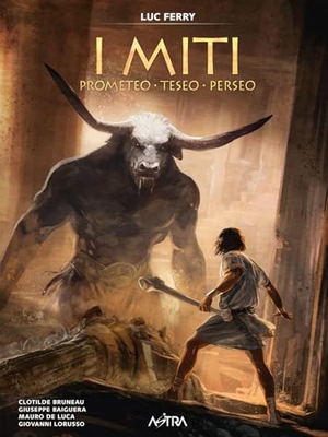 Ferry, Luc / Bruneau, Clotilde et al. Prometeo, Teseo, Perseo. I miti. Vol. 1. Star Comics, 2026.