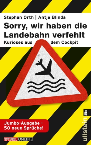 Blinda, Antje / Stephan Orth. »Sorry, wir haben die Landebahn verfehlt« - Kurioses aus dem Cockpit - die Jumbo-Ausgabe mit 50 neuen Sprüchen. Ullstein Taschenbuchvlg., 2013.