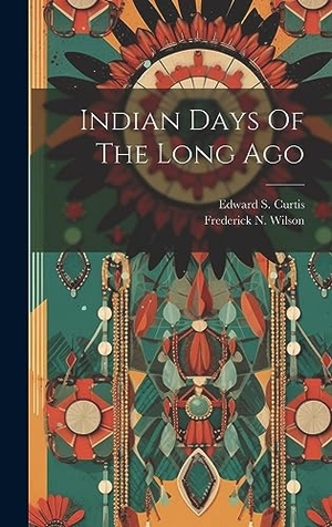 Curtis, Edward S.. Indian Days Of The Long Ago. Creative Media Partners, LLC, 2023.