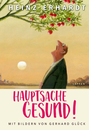 Erhardt, Heinz. Hauptsache gesund! (Gedichte und Verse). Lappan Verlag, 2018.