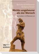 Nichts ungeheurer als der Mensch