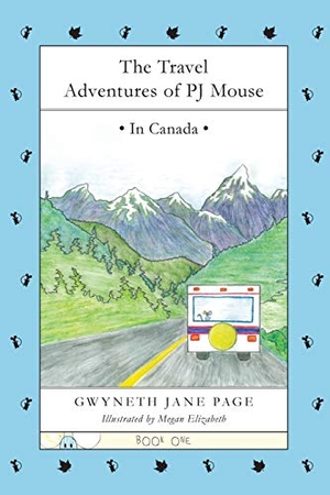Page, Gwyneth Jane. The Travel Adventures of PJ Mouse - In Canada. Gwyneth Jane Page, 2017.