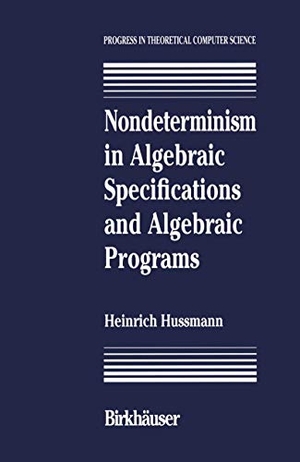Hussmann. Nondeterminism in Algebraic Specifications and Algebraic Programs. Birkhauser Boston, 1993.