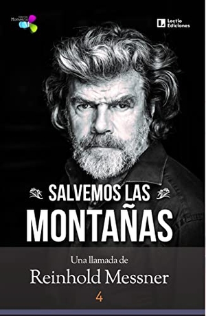 Messner, Reinhold. Salvemos las montañas : una llamada de Reinhold Messner. Lectio Ediciones, 2021.