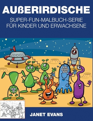 Evans, Janet. Außerirdische - Super-Fun-Malbuch-Serie für Kinder und Erwachsene. Speedy Publishing LLC, 2014.