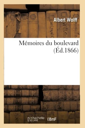 Wolff A. Mémoires du boulevard (Éd.1866). Hachette Livre, 2018.