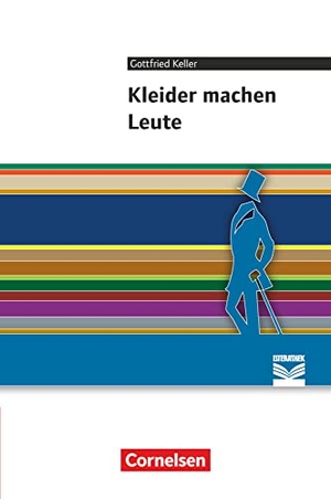 Keller, Gottfried / Dube, Juliane et al. Kleider machen Leute - Empfohlen für das 7./8. Schuljahr. Textausgabe. Text - Erläuterungen - Materialien. Cornelsen Verlag GmbH, 2013.