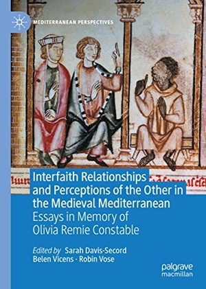Davis-Secord, Sarah / Robin Vose et al (Hrsg.). Interfaith Relationships and Perceptions of the Other in the Medieval Mediterranean - Essays in Memory of Olivia Remie Constable. Springer International Publishing, 2021.