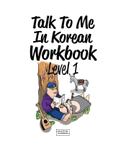 Talk To Me In Korean Workbook - Level 1