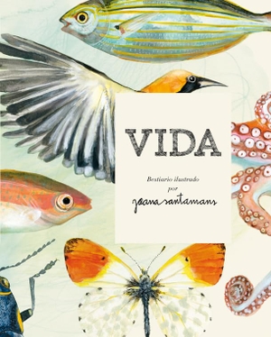 Hatero Mosteiro, Josan / Santamans, Joana et al. Vida. Bestiario ilustrado por Joana Santamans. Bridge, 2016.