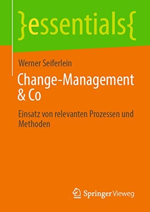 Seiferlein, Werner. Change-Management & Co - Einsatz von relevanten Prozessen und Methoden. Springer Fachmedien Wiesbaden, 2022.