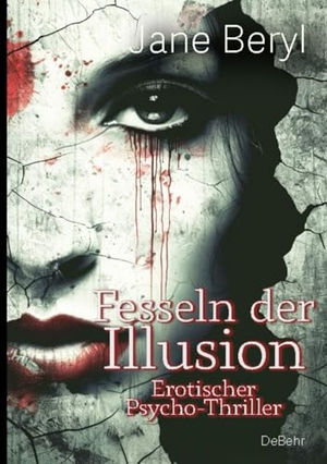 Beryl, Jane. Fesseln der Illusion - Erotischer Psycho-Thriller. DeBehr, 2025.
