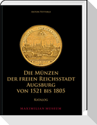 Die Münzen der Freien Reichsstadt Augsburg von 1521 bis 1805