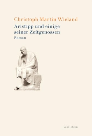 Wieland, Christoph Martin. Aristipp und einige seiner Zeitgenossen - Roman. Wallstein Verlag GmbH, 2022.