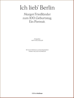 Ich lieb' Berlin. Margot Friedländer zum 100. Geburtstag. Ein Portrait. - Ein Bildband mit einem Geleitwort von Frank-Walter Steinmeier. Lexxion Verlag, 2021.