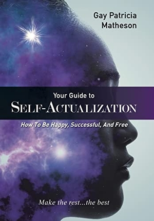 Matheson, Gay Patricia. Your Guide to Self-actualization - How to Be Happy, Successful, and Free. Xlibris US, 2021.