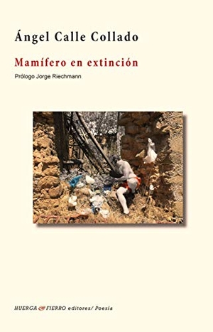 Riechmann, Jorge / Ángel Calle Collado. Mamífero en extinción. Huerga Y Fierro Editorial, 2019.