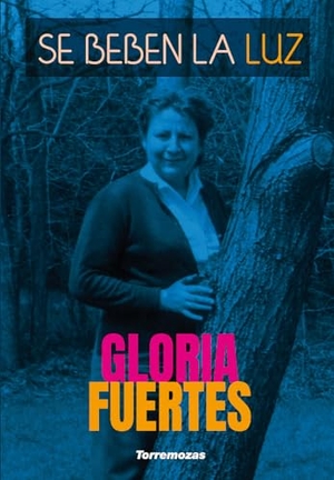 Fuertes, Gloria. Se beben la luz. Ediciones Torremozas, 2017.