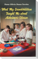 What My Grandchildren Taught Me about Alzheimer's Disease