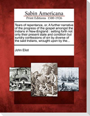 Tears of Repentance, Or, a Further Narrative of the Progress of the Gospel Amongst the Indians in New-England