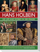 Holbein: His Life and Works in 500 Images