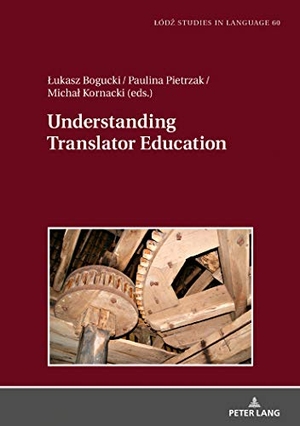 Bogucki, ¿Ukasz / Michal Kornacki et al (Hrsg.). Understanding Translator Education. Peter Lang, 2018.