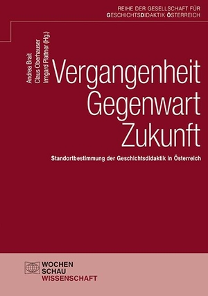 Brait, Andrea / Claus Oberhauser et al (Hrsg.). Vergangenheit - Gegenwart - Zukunft - Standortbestimmung der Geschichtsdidaktik in Österreich. Wochenschau Verlag, 2023.