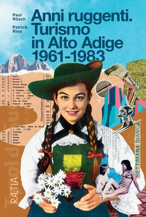 Rösch, Paul / Patrick Rina. Anni ruggenti - Turismo in Alto Adige 1961-1983. Edition Raetia, 2026.