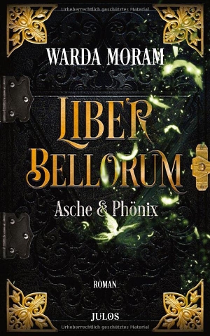 Moram, Warda. Liber Bellorum. Band III - Asche und Phönix. Mankau Verlag, 2022.