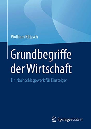 Klitzsch, Wolfram. Grundbegriffe der Wirtschaft - Ein Nachschlagewerk für Einsteiger. Springer-Verlag GmbH, 2019.