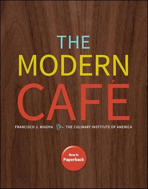 Migoya, Francisco J / The Culinary Institute of America. The Modern Cafe. Wiley, 2025.