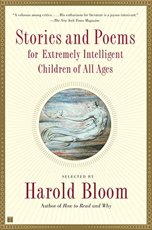 Bloom, Harold. Stories and Poems for Extremely Intelligent Children of All Ages. Scribner Book Company, 2002.