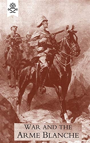Childers, Erskine. War and the Arme Blanche. Naval & Military Press, 2015.