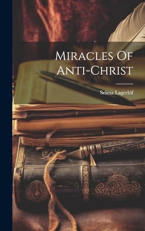 Lagerlöf, Selma. Miracles Of Anti-christ. Legare Street Press, 2023.