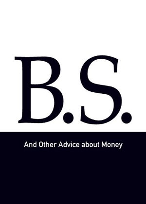 Woodward, Woody. B.S. and Other Advice about Money. East View Professional Services, LLC, 2014.