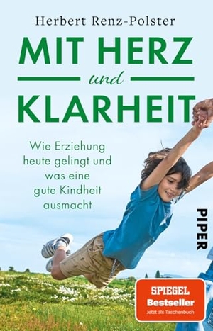 Renz-Polster, Herbert. Mit Herz und Klarheit - Wie Erziehung heute gelingt und was eine gute Kindheit ausmacht | Für eine Kindheit mit Wurzeln und Flügeln. Piper Verlag GmbH, 2026.